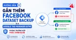 Hướng Dẫn Gắn Thêm Facebook Dataset Backup Qua Google Tag Manager (GTM)