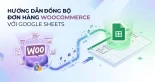 Hướng Dẫn Đồng Bộ Đơn Hàng WooCommerce với Google Sheets
