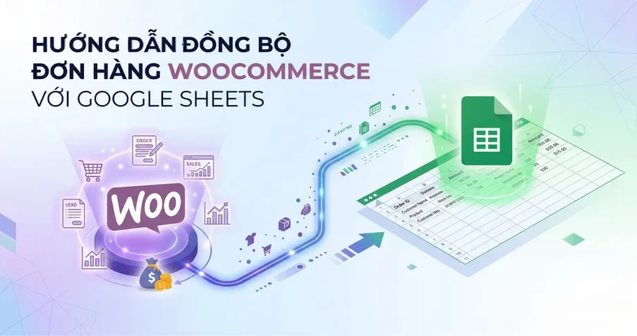 Hướng Dẫn Đồng Bộ Đơn Hàng WooCommerce với Google Sheets