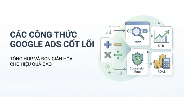 Tổng Hợp Các Công Thức Tính Đơn Giản Nhưng Quan Trọng Nhất Trong Google Ads