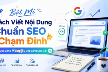 Bật Mí Cách Viết Nội Dung Chuẩn SEO "Chạm Đỉnh": Vừa Lòng Google, Đẹp Lòng Độc Giả!